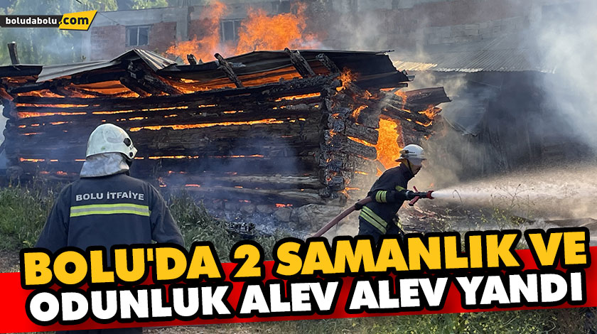 Bolu’da 2 samanlık ve odunluk alev alev yandı Bolu’da 2 samanlık ve odunluk alev alev yandı