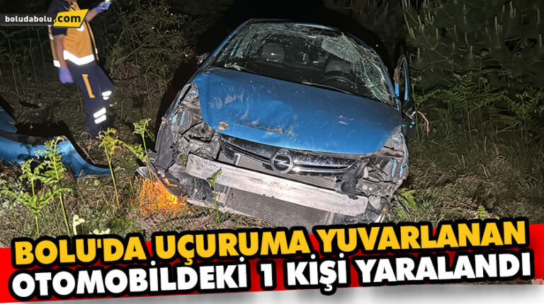 BOLU’DA UÇURUMA YUVARLANAN OTOMOBİLDEKİ 1 KİŞİ YARALANDI