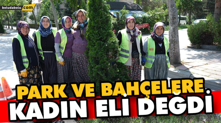 PARK VE BAHÇELERE KADIN ELİ DEĞDİ