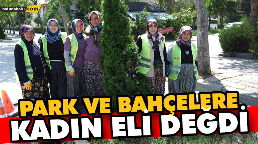 PARK VE BAHÇELERE KADIN ELİ DEĞDİ