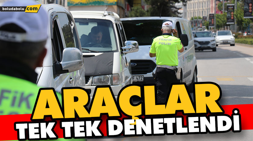 ARAÇLAR TEK TEK DENETLENDİ ARAÇLAR TEK TEK DENETLENDİ