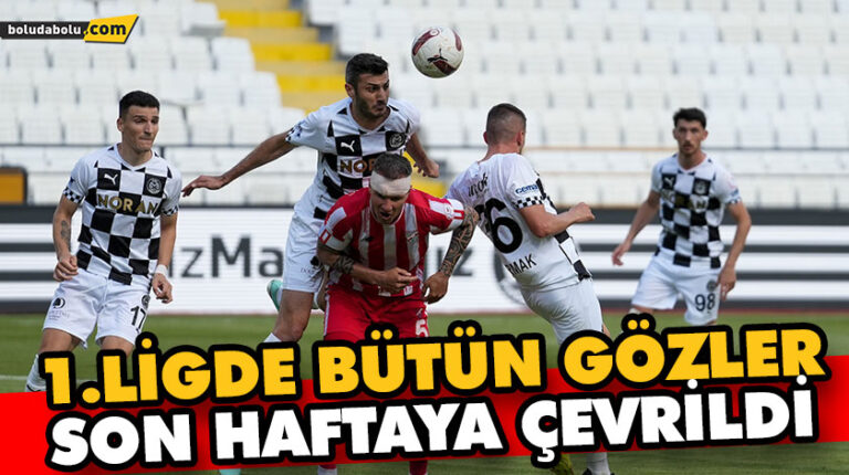 1.LİGDE BÜTÜN GÖZLER SON HAFTAYA ÇEVRİLDİ