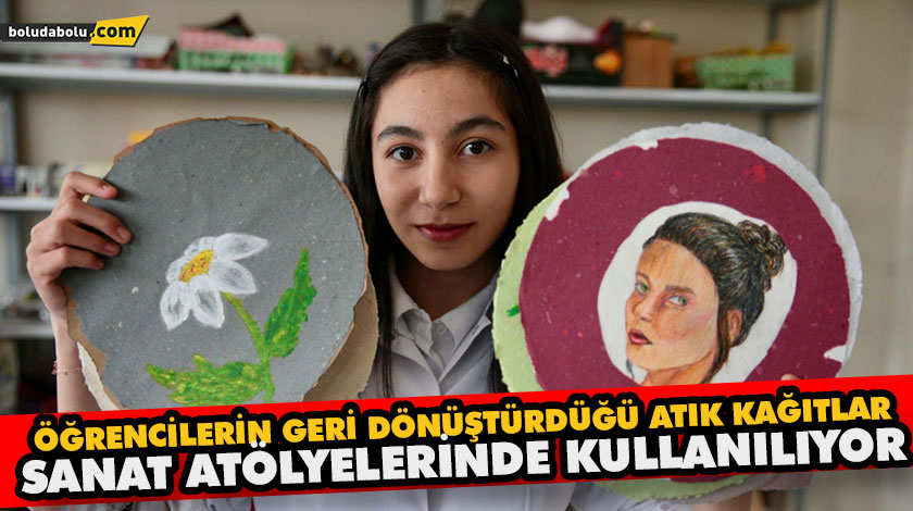 ÖĞRENCİLERİN GERİ DÖNÜŞTÜRDÜĞÜ ATIK KAĞITLAR SANAT ATÖLYELERİNDE KULLANILIYOR ÖĞRENCİLERİN GERİ DÖNÜŞTÜRDÜĞÜ ATIK KAĞITLAR SANAT ATÖLYELERİNDE KULLANILIYOR