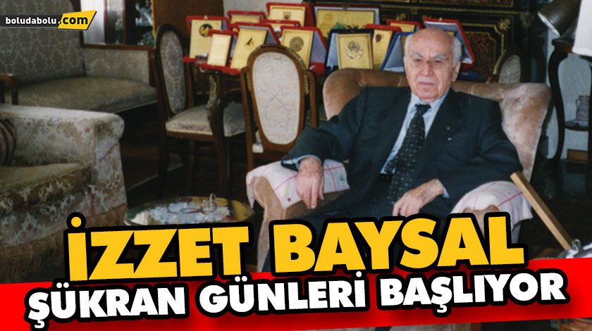İZZET BAYSAL ŞÜKRAN GÜNLERİ BAŞLIYOR İZZET BAYSAL ŞÜKRAN GÜNLERİ BAŞLIYOR