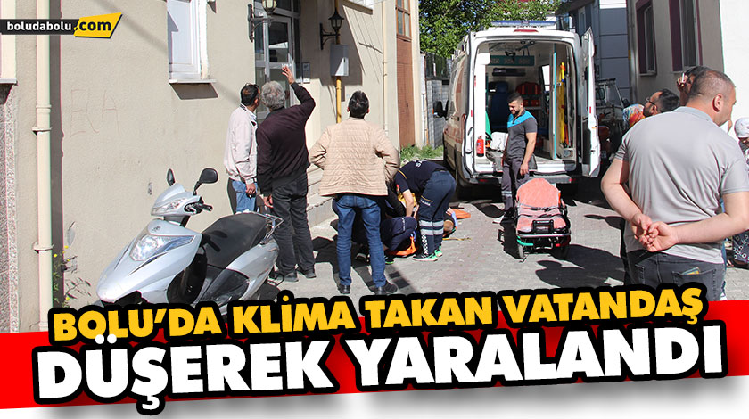 BOLU’DA KLİMA TAKAN VATANDAŞ, DÜŞEREK YARALANDI BOLU’DA KLİMA TAKAN VATANDAŞ, DÜŞEREK YARALANDI