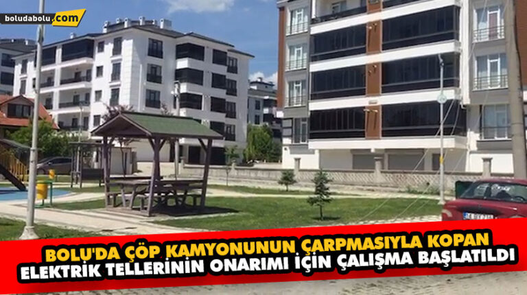 BOLU’DA ÇÖP KAMYONUNUN ÇARPMASIYLA KOPAN ELEKTRİK TELLERİNİN ONARIMI İÇİN ÇALIŞMA BAŞLATILDI