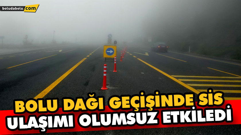 BOLU DAĞI GEÇİŞİNDE SİS ULAŞIMI OLUMSUZ ETKİLEDİ BOLU DAĞI GEÇİŞİNDE SİS ULAŞIMI OLUMSUZ ETKİLEDİ