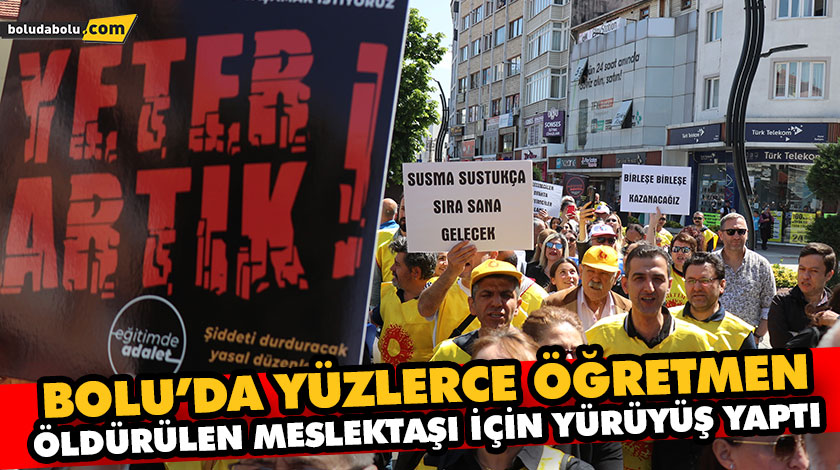 BOLU’DA YÜZLERCE ÖĞRETMEN, ÖLDÜRÜLEN MESLEKTAŞI İÇİN YÜRÜYÜŞ YAPTI BOLU’DA YÜZLERCE ÖĞRETMEN, ÖLDÜRÜLEN MESLEKTAŞI İÇİN YÜRÜYÜŞ YAPTI