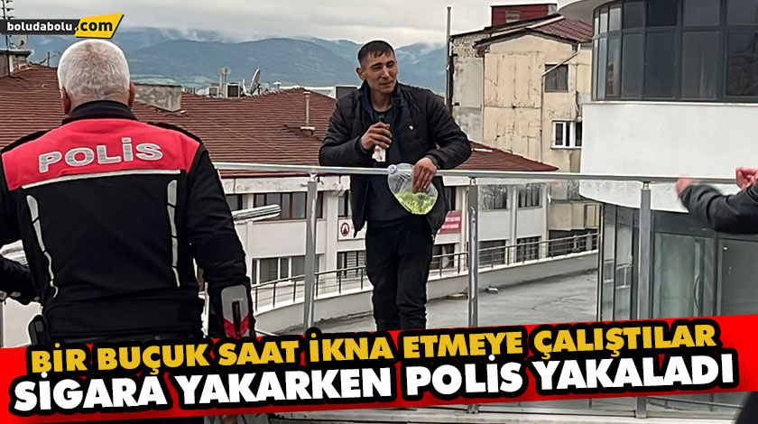 BİR BUÇUK SAAT İKNA ETMEYE ÇALIŞTILAR: SİGARA YAKARKEN POLİS YAKALADI BİR BUÇUK SAAT İKNA ETMEYE ÇALIŞTILAR: SİGARA YAKARKEN POLİS YAKALADI