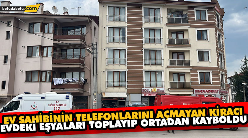 EV SAHİBİNİN TELEFONLARINI AÇMAYAN KİRACI, EVDEKİ EŞYALARI TOPLAYIP ORTADAN KAYBOLDU EV SAHİBİNİN TELEFONLARINI AÇMAYAN KİRACI, EVDEKİ EŞYALARI TOPLAYIP ORTADAN KAYBOLDU