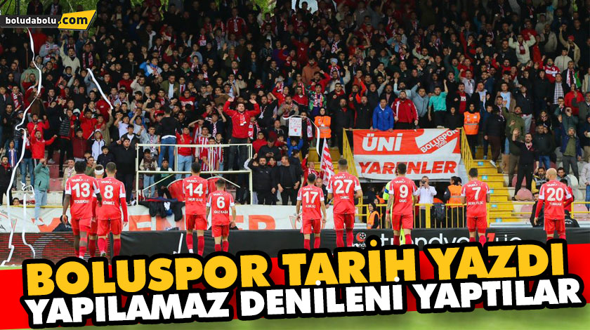 BOLUSPOR TARİH YAZDI BOLUSPOR TARİH YAZDI