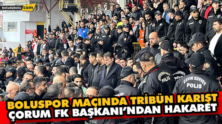 BOLUSPOR MAÇINDA TRİBÜN KARIŞTI… ÇORUM FK BAŞKANI’NDAN HAKARET