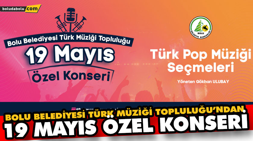 BOLU BELEDİYESİ TÜRK MÜZİĞİ TOPLULUĞU’NDAN 19 MAYIS ÖZEL KONSERİ BOLU BELEDİYESİ TÜRK MÜZİĞİ TOPLULUĞU’NDAN 19 MAYIS ÖZEL KONSERİ