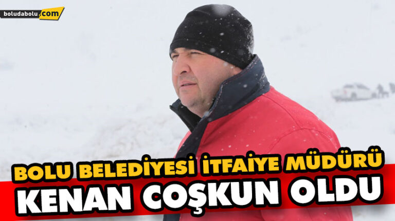 BOLU BELEDİYESİ İTFAİYE MÜDÜRÜ KENAN COŞKUN OLDU