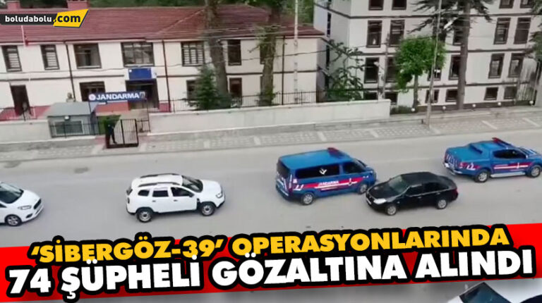‘SİBERGÖZ-39’ OPERASYONLARINDA 74 ŞÜPHELİ GÖZALTINA ALINDI