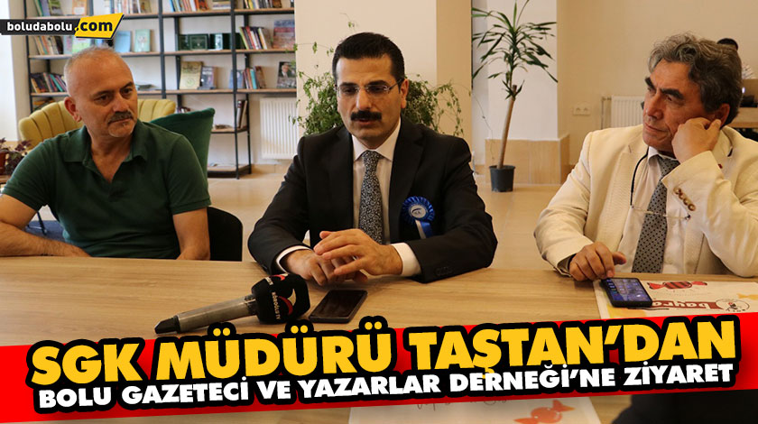 SGK Müdürü Taştan’dan Bolu Gazeteci Ve Yazarlar Derneği’ne Ziyaret SGK Müdürü Taştan’dan Bolu Gazeteci Ve Yazarlar Derneği’ne Ziyaret