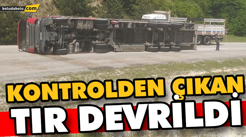 KONTROLDEN ÇIKAN TIR DEVRİLDİ: 1 YARALI