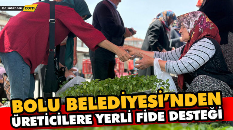 BOLU BELEDİYESİ’NDEN ÜRETİCİLERE YERLİ FİDE DESTEĞİ