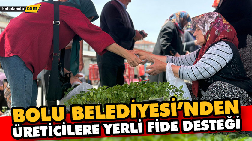 BOLU BELEDİYESİ’NDEN ÜRETİCİLERE YERLİ FİDE DESTEĞİ BOLU BELEDİYESİ’NDEN ÜRETİCİLERE YERLİ FİDE DESTEĞİ
