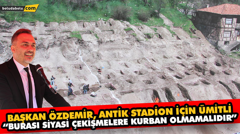 BAŞKAN ÖZDEMİR, ANTİK STADİON İÇİN ÜMİTLİ BAŞKAN ÖZDEMİR, ANTİK STADİON İÇİN ÜMİTLİ
