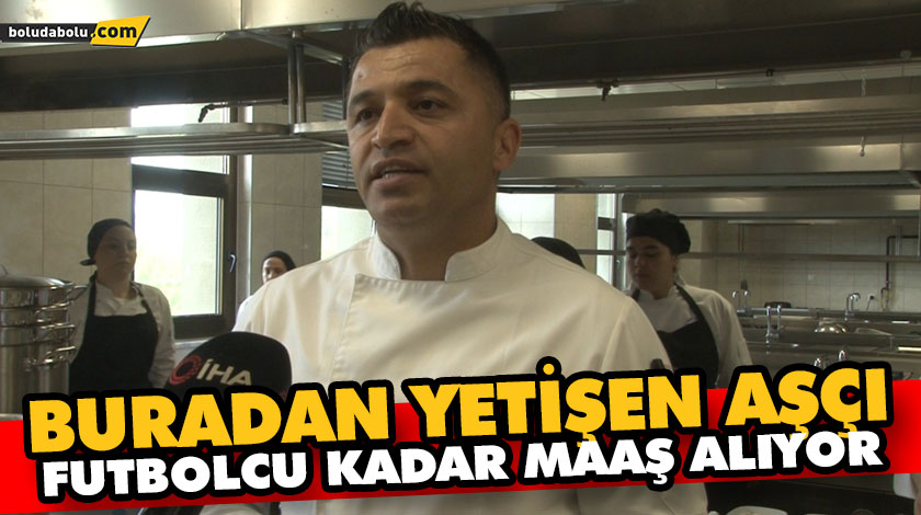 BURADAN YETİŞEN AŞÇI FUTBOLCU KADAR MAAŞ ALIYOR BURADAN YETİŞEN AŞÇI FUTBOLCU KADAR MAAŞ ALIYOR