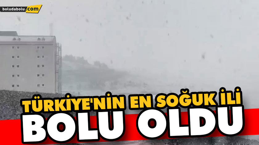TÜRKİYE’NİN EN SOĞUK İLİ BOLU OLDU