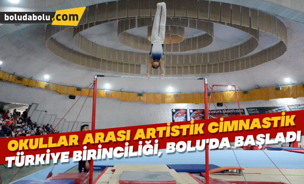 Okullar Arası Artistik Cimnastik Türkiye Birinciliği, Bolu’da başladı Okullar Arası Artistik Cimnastik Türkiye Birinciliği, Bolu’da başladı