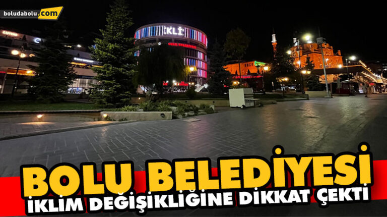 BOLU BELEDİYESİ İKLİM DEĞİŞİKLİĞİNE DİKKAT ÇEKTİ