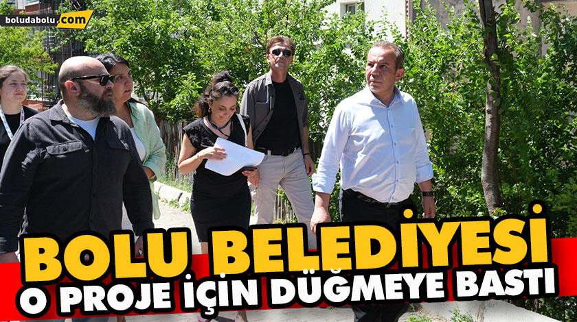 BOLU BELEDİYESİ O PROJE İÇİN DÜĞMEYE BASTI BOLU BELEDİYESİ O PROJE İÇİN DÜĞMEYE BASTI