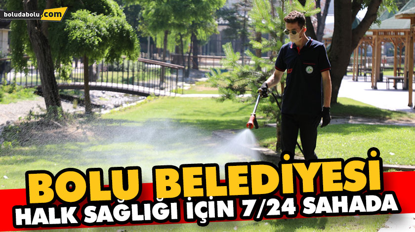 BOLU BELEDİYESİ HALK SAĞLIĞI İÇİN 7/24 SAHADA BOLU BELEDİYESİ HALK SAĞLIĞI İÇİN 7/24 SAHADA