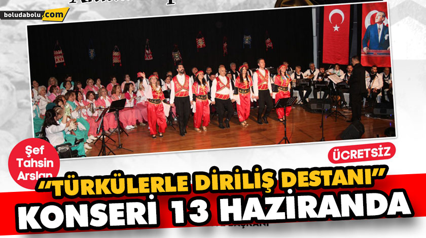 ERTELENEN “TÜRKÜLERLE DİRİLİŞ DESTANI” KONSERİ 13 HAZİRANDA