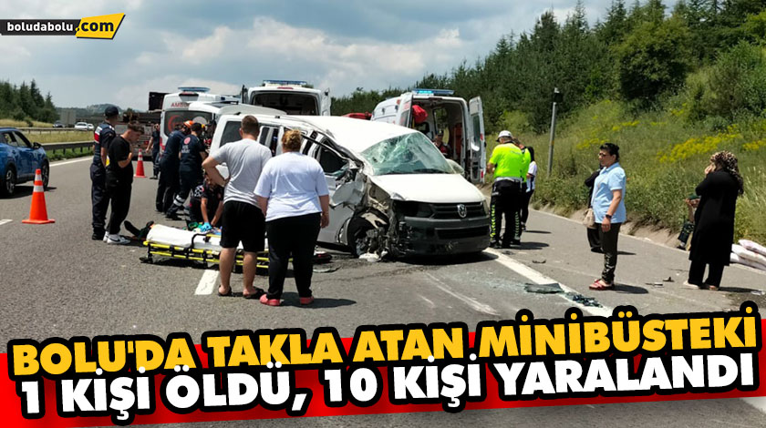 Bolu’da takla atan minibüsteki 1 kişi öldü, 10 kişi yaralandı Bolu’da takla atan minibüsteki 1 kişi öldü, 10 kişi yaralandı