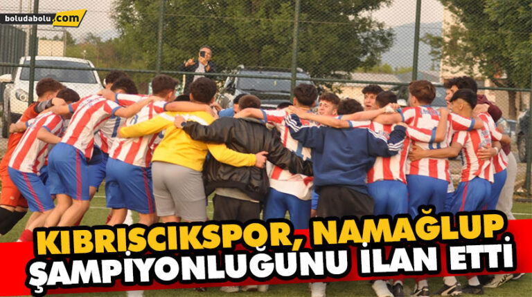 KIBRISCIKSPOR, NAMAĞLUP ŞAMPİYONLUĞUNU İLAN ETTİ