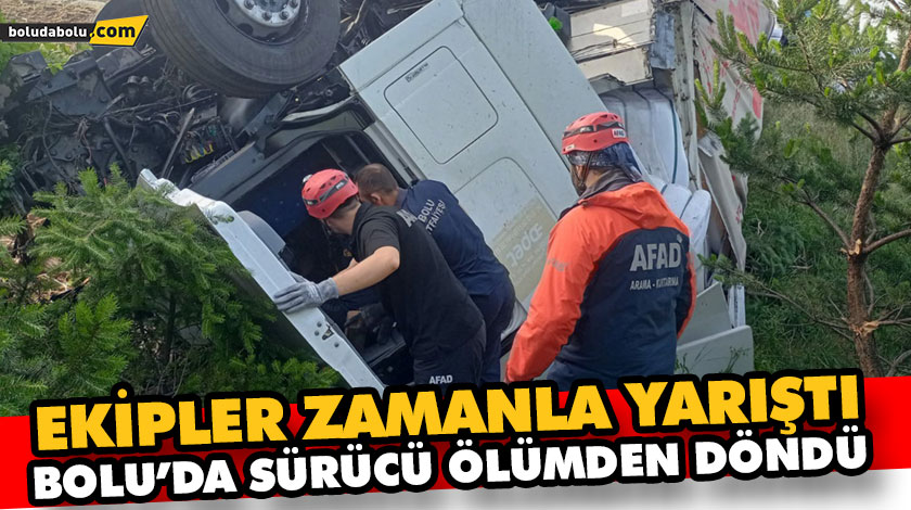 EKİPLER ZAMANLA YARIŞTI BOLU’DA SÜRÜCÜ ÖLÜMDEN DÖNDÜ EKİPLER ZAMANLA YARIŞTI BOLU’DA SÜRÜCÜ ÖLÜMDEN DÖNDÜ