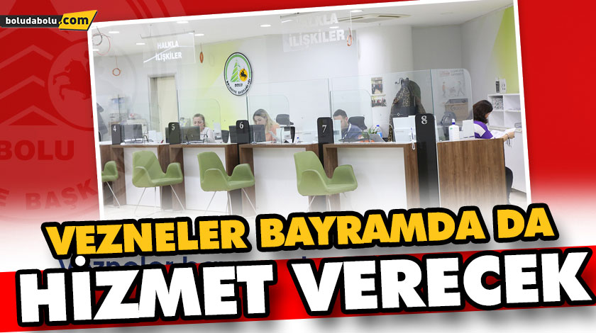 VEZNELER BAYRAMDA DA HİZMET VERECEK VEZNELER BAYRAMDA DA HİZMET VERECEK