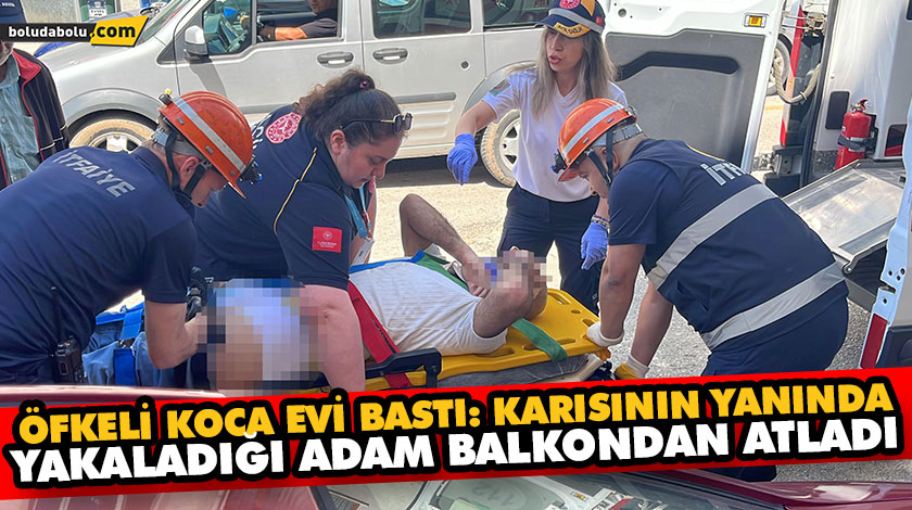 ÖFKELİ KOCA EVİ BASTI: KARISININ YANINDA YAKALADIĞI ADAM BALKONDAN ATLADI ÖFKELİ KOCA EVİ BASTI: KARISININ YANINDA YAKALADIĞI ADAM BALKONDAN ATLADI