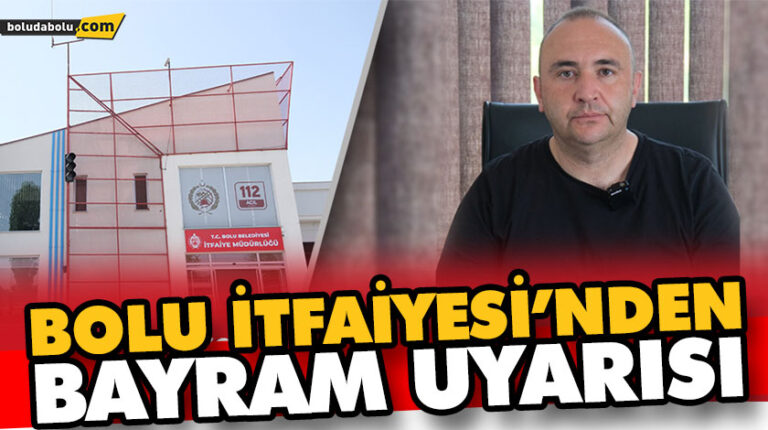 BOLU İTFAİYESİ’NDEN BAYRAM UYARISI