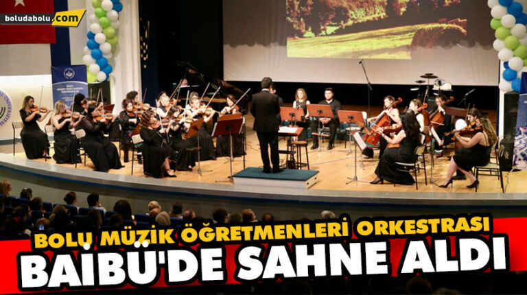 BOLU MÜZİK ÖĞRETMENLERİ ORKESTRASI, BAİBÜ’DE SAHNE ALDI