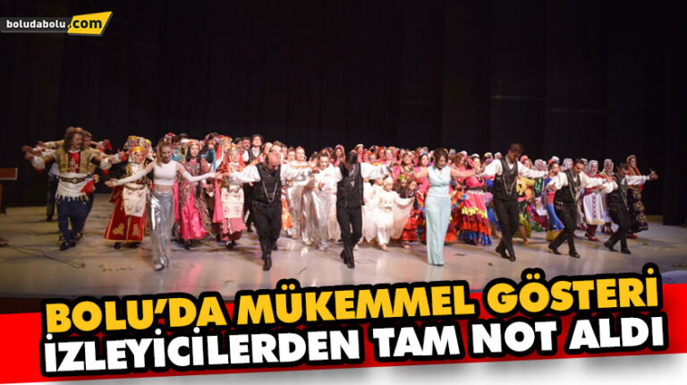 BOLU’DA MÜKEMMEL GÖSTERİ İZLEYİCİLERDEN TAM NOT ALDI
