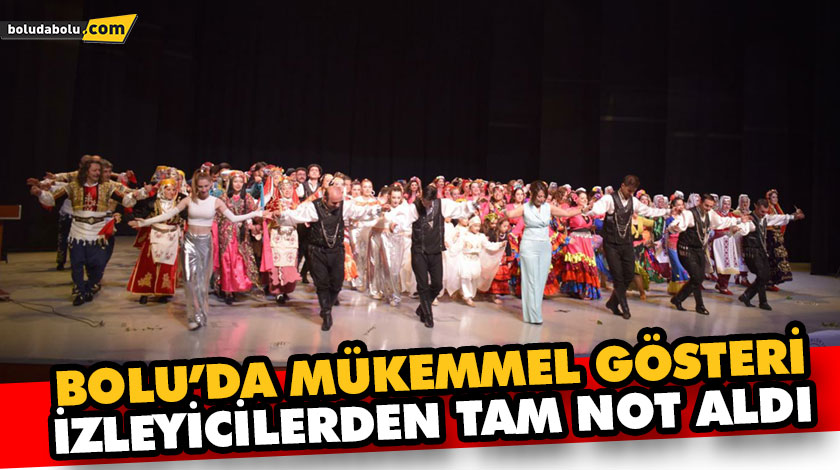 BOLU’DA MÜKEMMEL GÖSTERİ İZLEYİCİLERDEN TAM NOT ALDI
