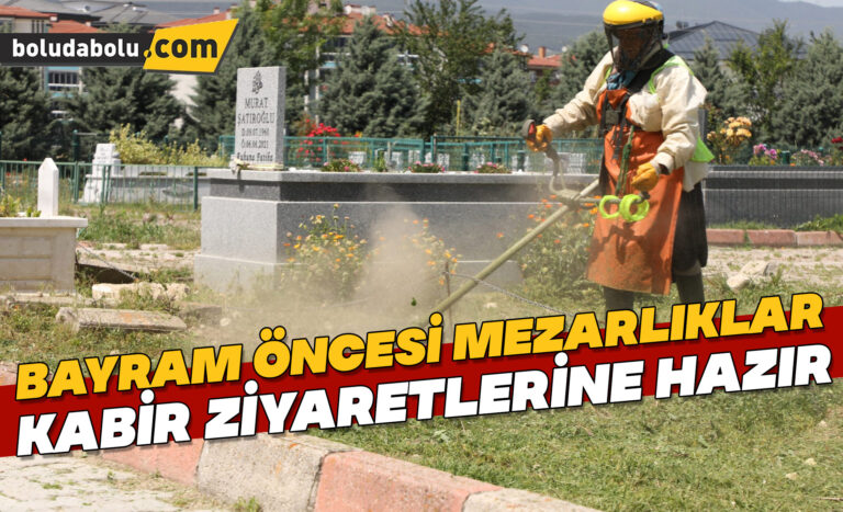 BAYRAM ÖNCESİ MEZARLIKLAR KABİR ZİYARETLERİNE HAZIR