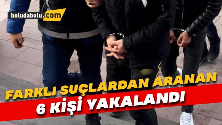 Bolu’da farklı suçlardan aranan 6 kişi yakalandı