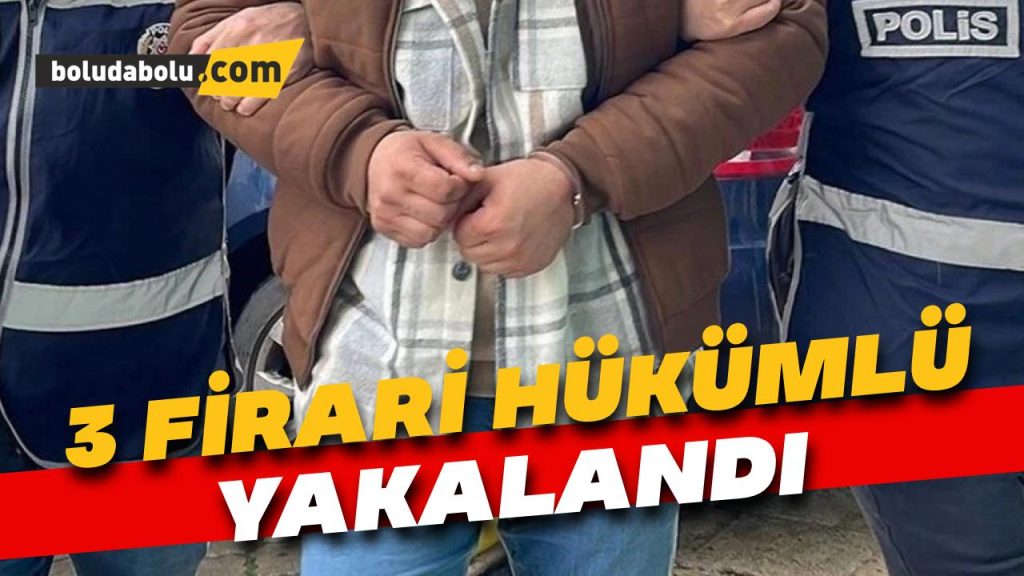 Bolu’da 3 firari hükümlü yakalandı Bolu’da 3 firari hükümlü yakalandı