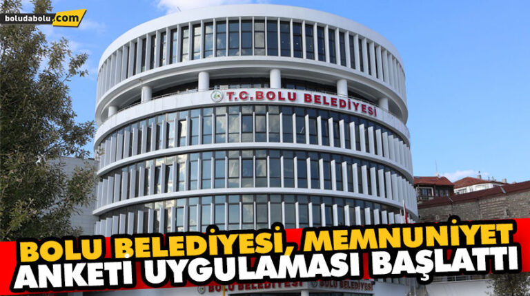 BOLU BELEDİYESİ MEMNUNİYET ANKETİ UYGULAMASI BAŞLATTI