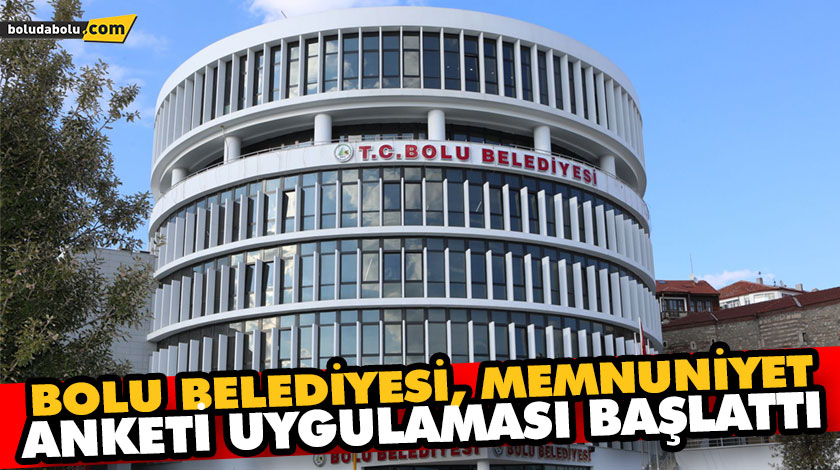 BOLU BELEDİYESİ MEMNUNİYET ANKETİ UYGULAMASI BAŞLATTI BOLU BELEDİYESİ MEMNUNİYET ANKETİ UYGULAMASI BAŞLATTI