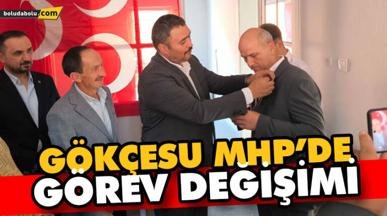 GÖKÇESU MHP’DE GÖREV DEĞİŞİMİ