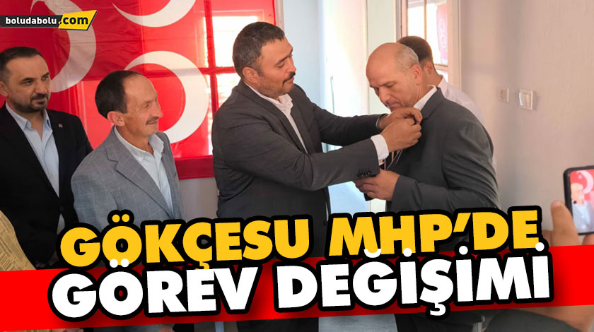 GÖKÇESU MHP’DE GÖREV DEĞİŞİMİ GÖKÇESU MHP’DE GÖREV DEĞİŞİMİ