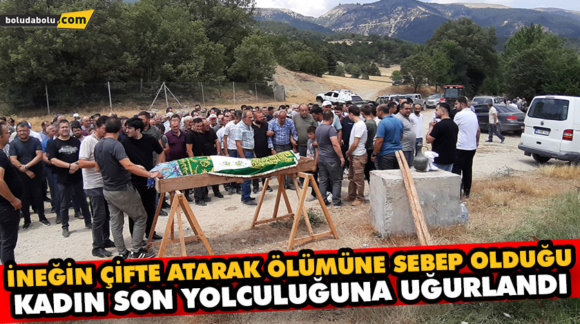 İNEĞİN ÇİFTE ATARAK ÖLÜMÜNE SEBEP OLDUĞU KADIN SON YOLCULUĞUNA UĞURLANDI İNEĞİN ÇİFTE ATARAK ÖLÜMÜNE SEBEP OLDUĞU KADIN SON YOLCULUĞUNA UĞURLANDI