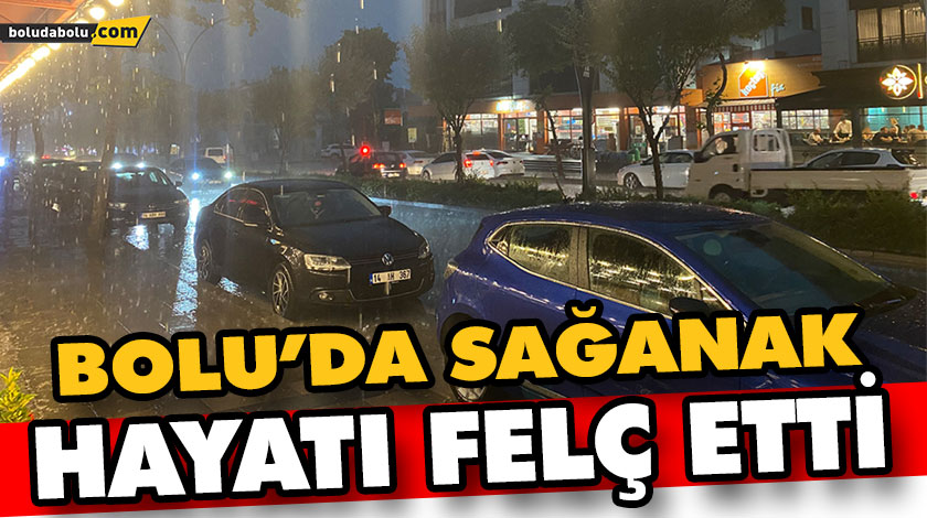 BOLU’DA SAĞANAK HAYATI FELÇ ETTİ BOLU’DA SAĞANAK HAYATI FELÇ ETTİ