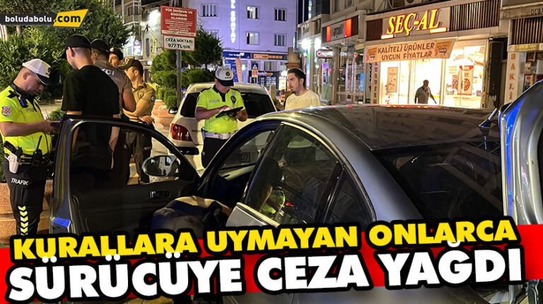 KURALLARA UYMAYAN ONLARCA SÜRÜCÜYE CEZA YAĞDI